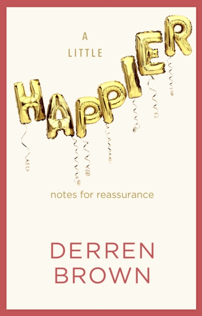 A Little Happier : Notes for reassurance, Hardback Book