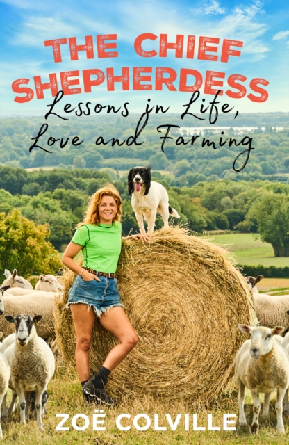 The Chief Shepherdess : Lessons in Life, Love and Farming, Hardback Book