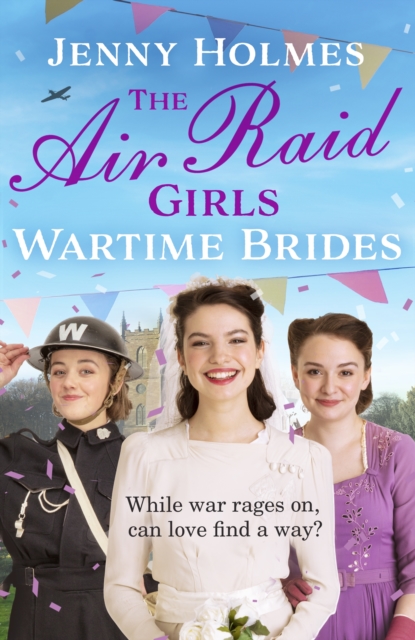 The Air Raid Girls: Wartime Brides : An uplifting and joyful WWII saga romance (The Air Raid Girls Book 3), Hardback Book