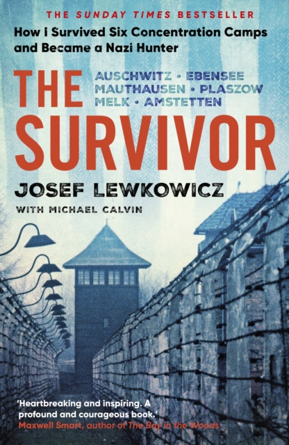 The Survivor : How I Survived Six Concentration Camps and Became a Nazi Hunter - The Sunday Times Bestseller, Hardback Book