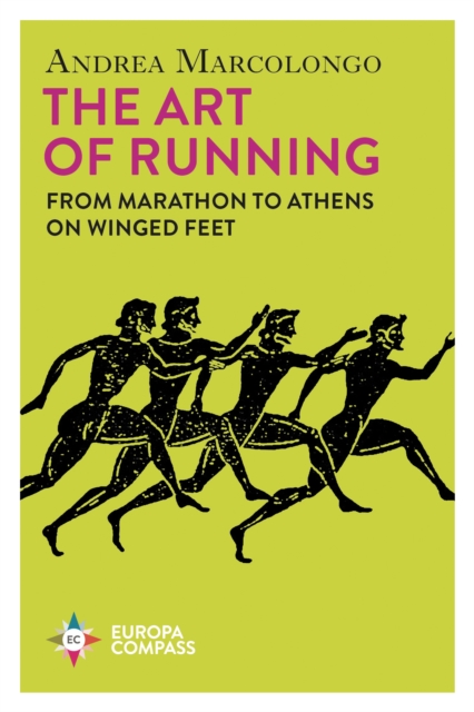The Art of Running : From Marathon to Athens on Winged Feet, Paperback / softback Book
