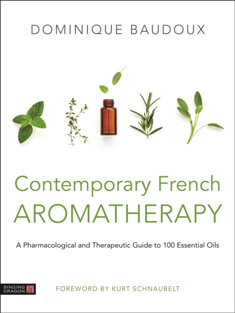 Contemporary French Aromatherapy : A Pharmacological and Therapeutic Guide to 100 Essential Oils, EPUB eBook