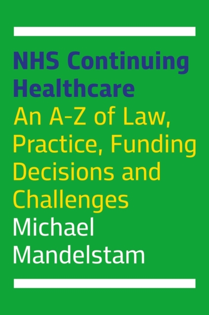 NHS Continuing Healthcare : An A-Z of Law, Practice, Funding Decisions and Challenges, EPUB eBook
