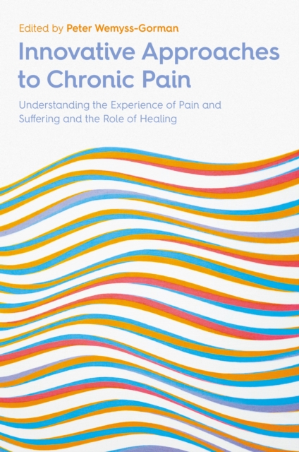 Innovative Approaches to Chronic Pain : Understanding the Experience of Pain and Suffering and the Role of Healing, EPUB eBook