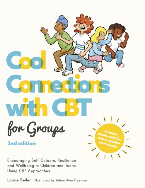Cool Connections with CBT for Groups, 2nd edition : Encouraging Self-Esteem, Resilience and Wellbeing in Children and Teens Using CBT Approaches, Paperback / softback Book