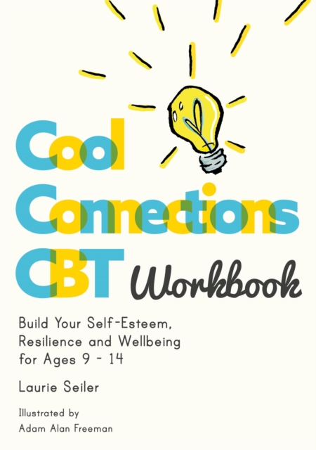 Cool Connections CBT Workbook : Build Your Self-Esteem, Resilience and Wellbeing for Ages 9 - 14, Paperback / softback Book