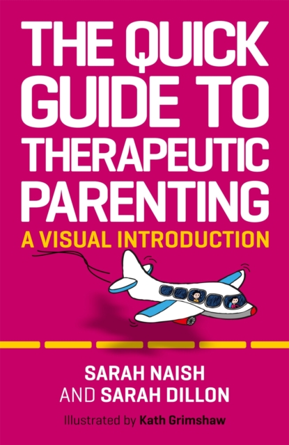 The Quick Guide to Therapeutic Parenting : A Visual Introduction, Paperback / softback Book