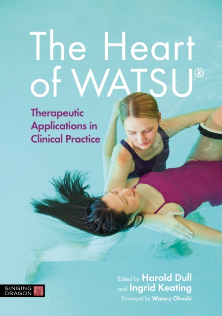 The Heart of WATSU(R) : Therapeutic Applications in Clinical Practice, EPUB eBook