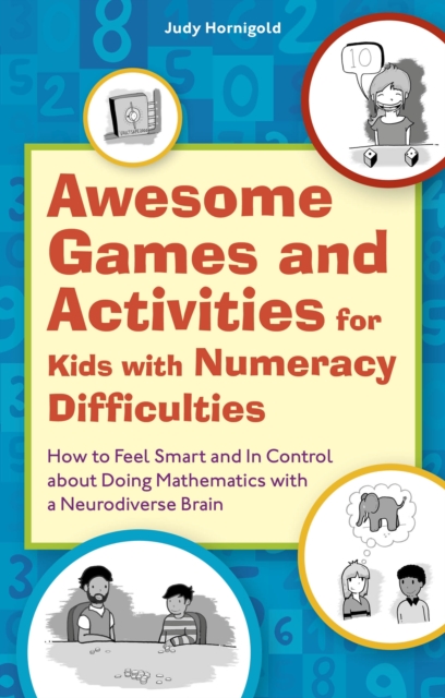Awesome Games and Activities for Kids with Numeracy Difficulties : How to Feel Smart and In Control about Doing Mathematics with a Neurodiverse Brain, EPUB eBook