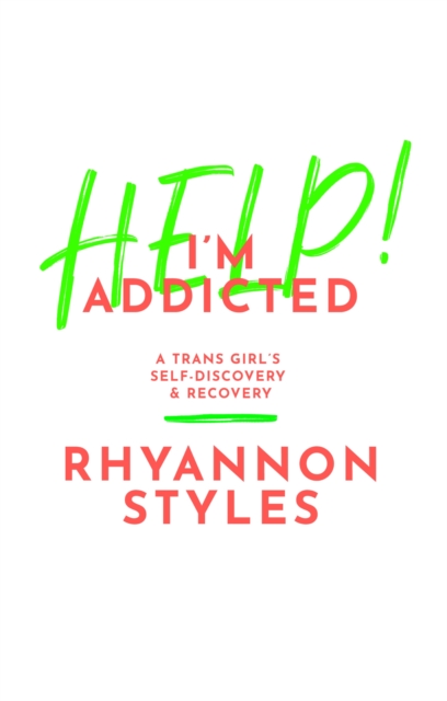 Help! I'm Addicted : A TRANS Girl's Self-Discovery and Recovery, Paperback / softback Book