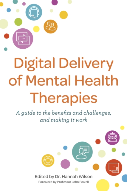 Digital Delivery of Mental Health Therapies : A guide to the benefits and challenges, and making it work, EPUB eBook