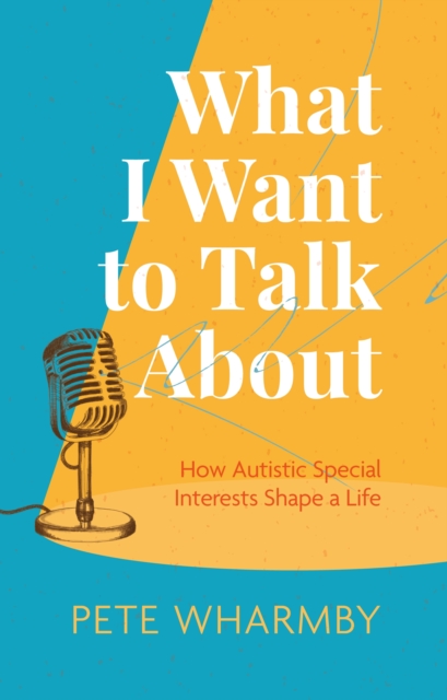 What I Want to Talk About : How Autistic Special Interests Shape a Life, EPUB eBook