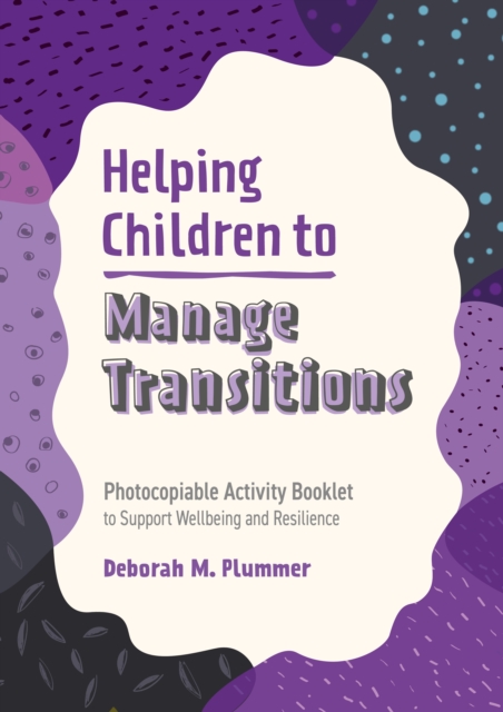 Helping Children to Manage Transitions : Photocopiable Activity Booklet to Support Wellbeing and Resilience, EPUB eBook