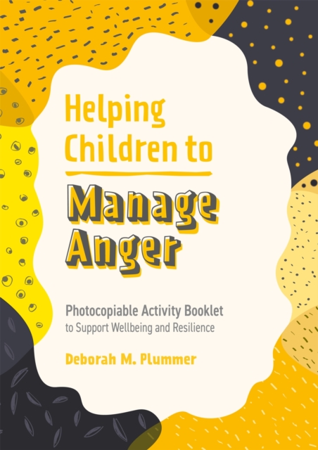 Helping Children to Manage Anger : Photocopiable Activity Booklet to Support Wellbeing and Resilience, Paperback / softback Book