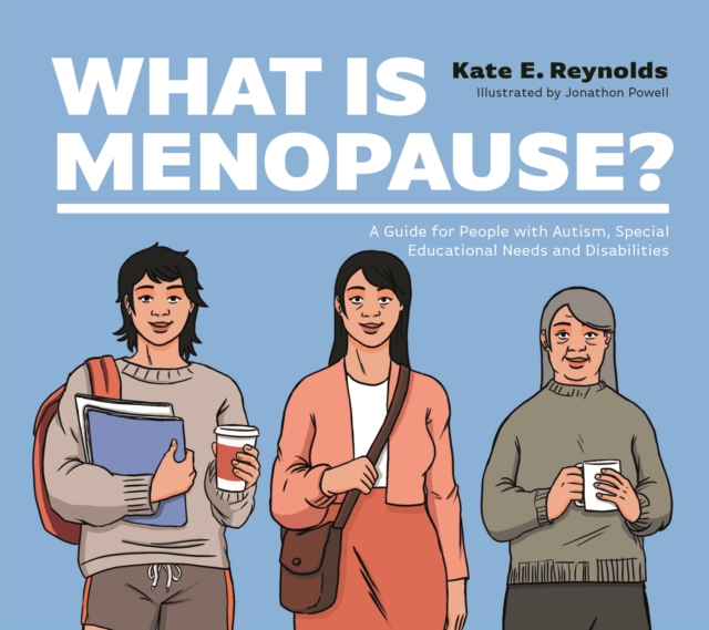 What Is Menopause? : A Guide for People with Autism, Special Educational Needs and Disabilities, EPUB eBook