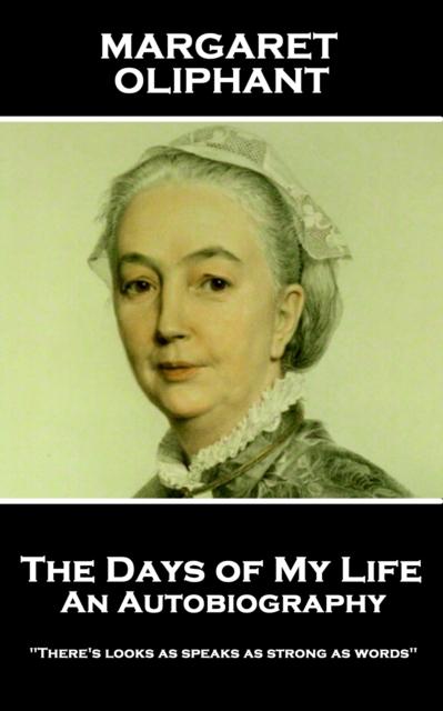 The Days of My Life: An Autobiography : "There's looks as speaks as strong as words", EPUB eBook