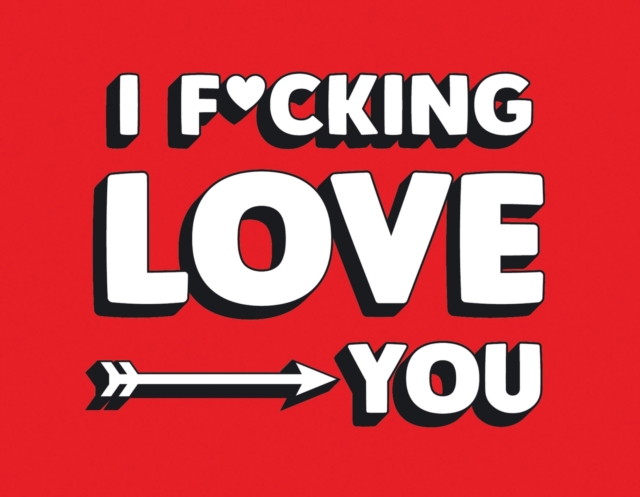 I F*cking Love You : Real and Relatable Ways to Be Romantic, EPUB eBook