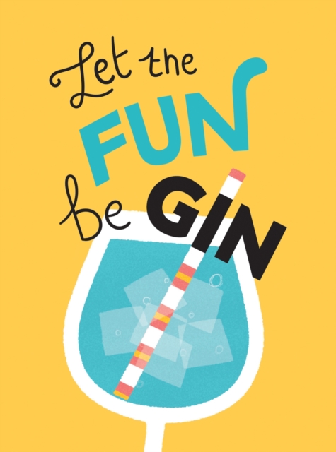 Let the Fun BeGIN : Recipes, Quotes and Statements for Gin Lovers, EPUB eBook