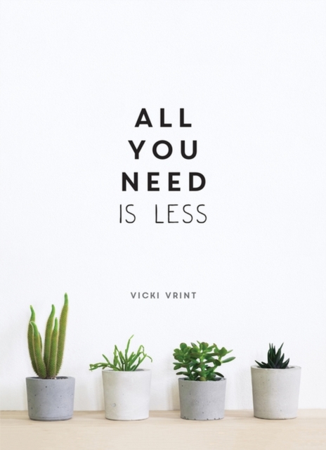 All You Need is Less : Minimalist Living for Maximum Happiness, EPUB eBook