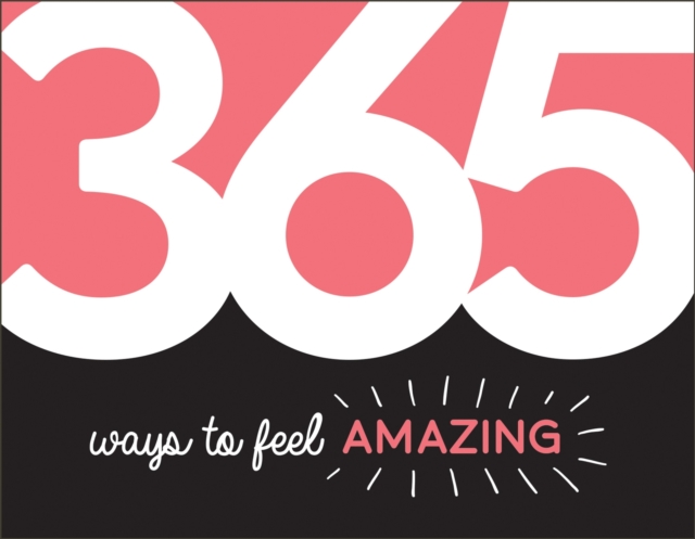 365 Ways to Feel Amazing : Inspiration and Motivation for Every Day, EPUB eBook