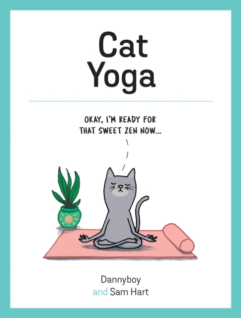 Cat Yoga : Purrfect Poses for Flexible Felines, Hardback Book