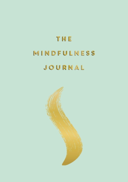 The Mindfulness Journal : Tips and Exercises to Help You Find Peace in Every Day, Paperback / softback Book