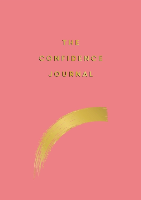 The Confidence Journal : Tips and Exercises to Help You Overcome Self-Doubt, Paperback / softback Book