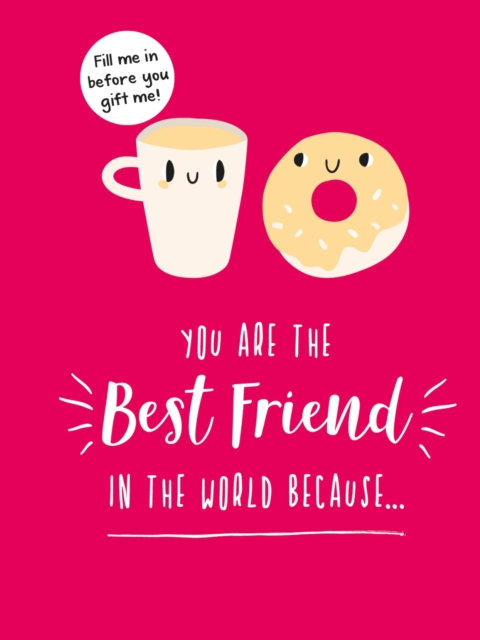 You Are the Best Friend in the World Because… : The Perfect Gift For Your BFF, Hardback Book