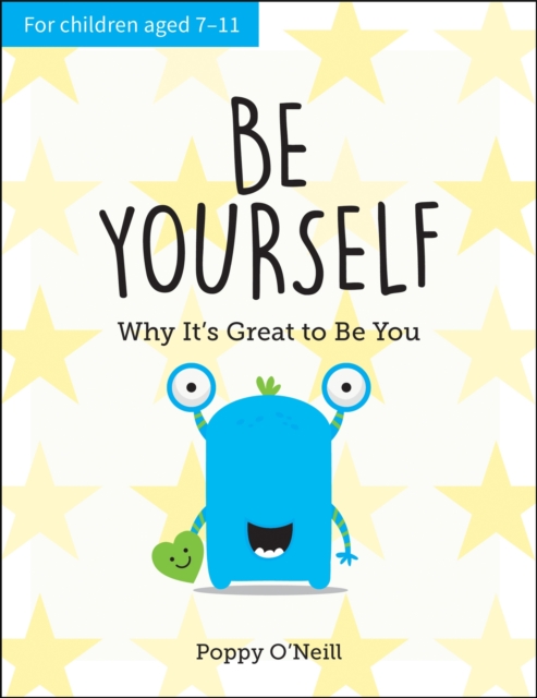 Be Yourself : Why It's Great to Be You: A Child's Guide to Embracing Individuality, Paperback / softback Book
