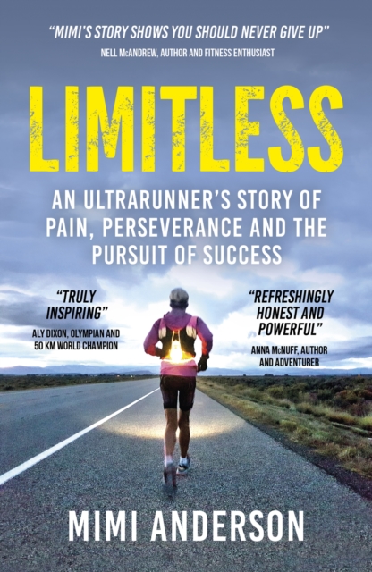 Limitless : An Ultrarunner’s Story of Pain, Perseverance and the Pursuit of Success, Paperback / softback Book