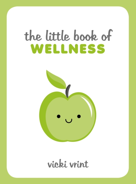 The Little Book of Wellness : Tips, Techniques and Quotes for a Healthy and Happy Life, EPUB eBook