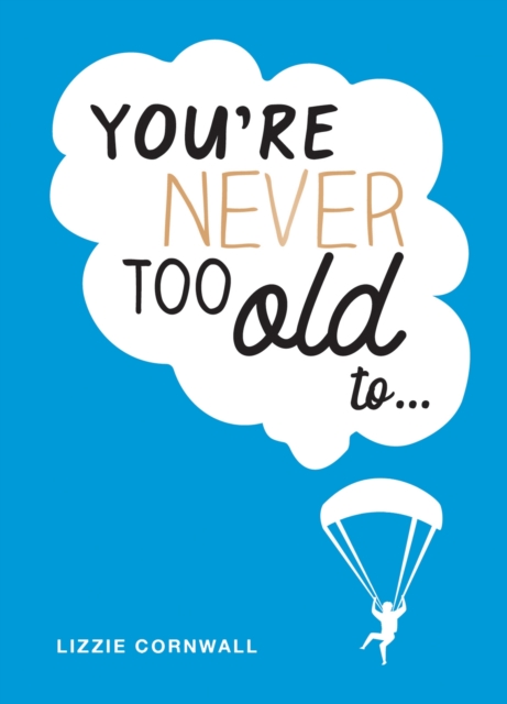 You're Never Too Old To... : Over 100 Ways to Stay Young at Heart, EPUB eBook