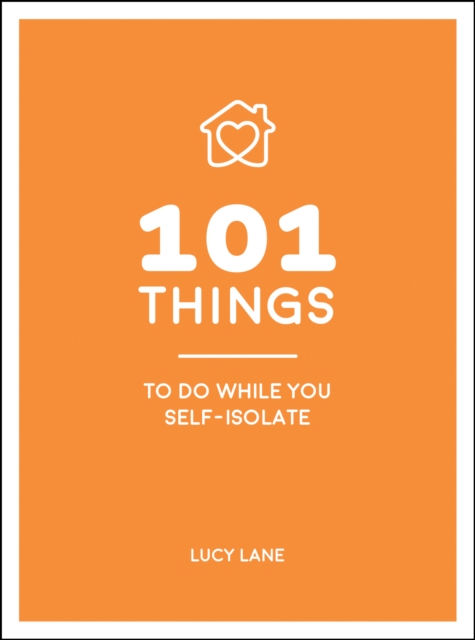 101 Things to Do While You Self-Isolate : Tips to Help You Stay Happy and Healthy, EPUB eBook