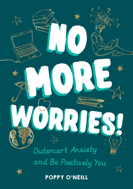 No More Worries! : Outsmart Anxiety and Be Positively You, Paperback / softback Book