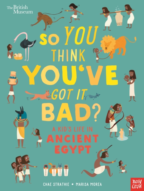 British Museum: So You Think You've Got It Bad? A Kid's Life in Ancient Egypt, Hardback Book