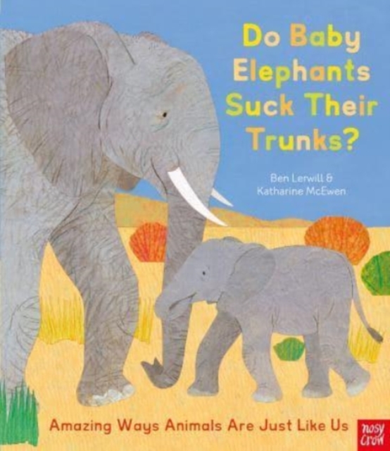 Do Baby Elephants Suck Their Trunks? - Amazing Ways Animals Are Just Like Us, Hardback Book