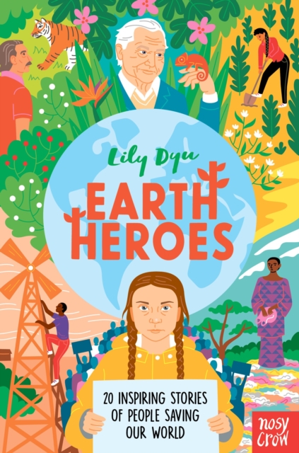Earth Heroes : Twenty Inspiring Stories of People Saving Our World, Hardback Book