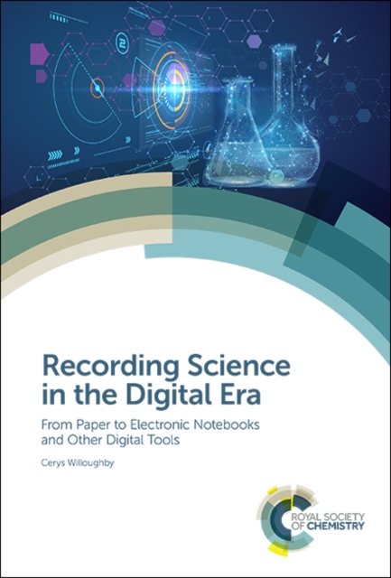 Recording Science in the Digital Era : From Paper to Electronic Notebooks and Other Digital Tools, Hardback Book