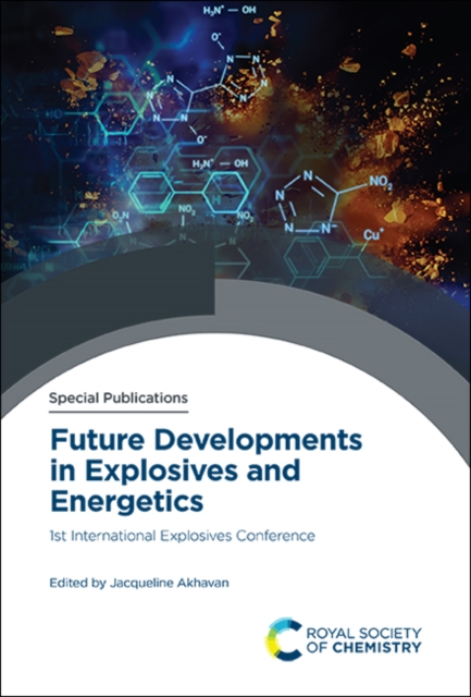 Future Developments in Explosives and Energetics : 1st International Explosives Conference, Hardback Book