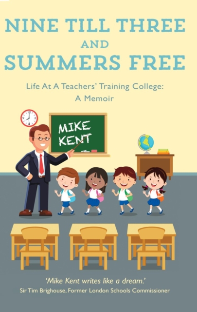 Nine Till Three and Summers Free : Life At A Teachers' Training College: A Memoir, Paperback / softback Book