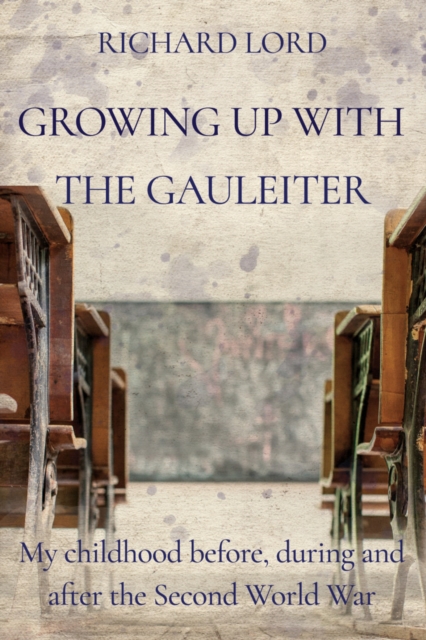 Growing Up with the Gauleiter : My Childhood Before, During and After the Second World War, Paperback Book