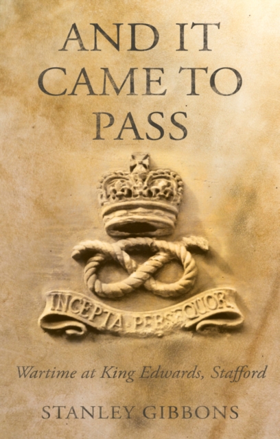 And it Came to Pass : Wartime at King Edwards, Stafford, Paperback Book