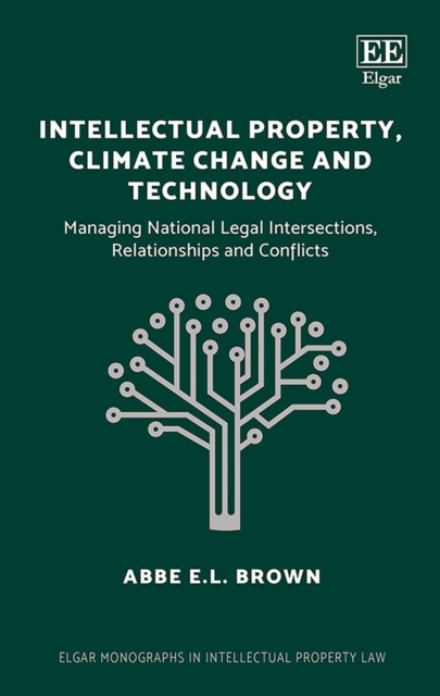 Intellectual Property, Climate Change and Technology : Managing National Legal Intersections, Relationships and Conflicts, EPUB eBook