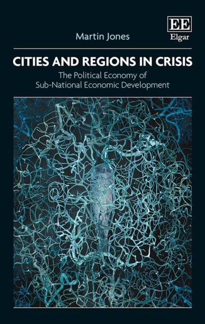 Cities and Regions in Crisis : The Political Economy of Sub-National Economic Development, PDF eBook