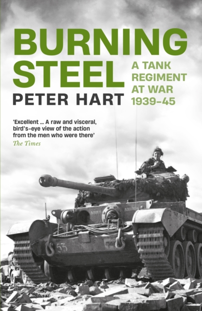 Burning Steel : A Tank Regiment at War, 1939-45, Paperback / softback Book