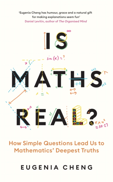 Is Maths Real? : How Simple Questions Lead Us to Mathematics’ Deepest Truths, Hardback Book