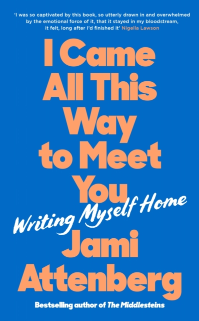 I Came All This Way to Meet You : Writing Myself Home, Hardback Book