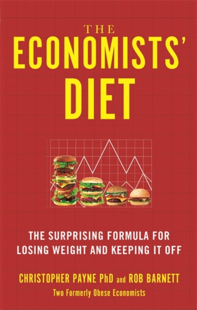 The Economists' Diet : The Surprising Formula for Losing Weight and Keeping It Off, Paperback / softback Book