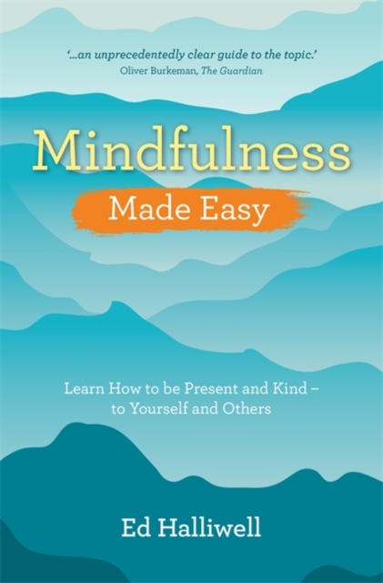 Mindfulness Made Easy : Learn How to Be Present and Kind – to Yourself and Others, Paperback / softback Book
