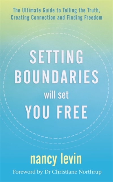 Setting Boundaries Will Set You Free : The Ultimate Guide to Telling the Truth, Creating Connection and Finding Freedom, Paperback / softback Book